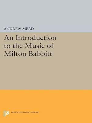 cover image of An Introduction to the Music of Milton Babbitt